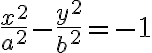 $\frac{x^2}{a^2}-\frac{y^2}{b^2}=-1$